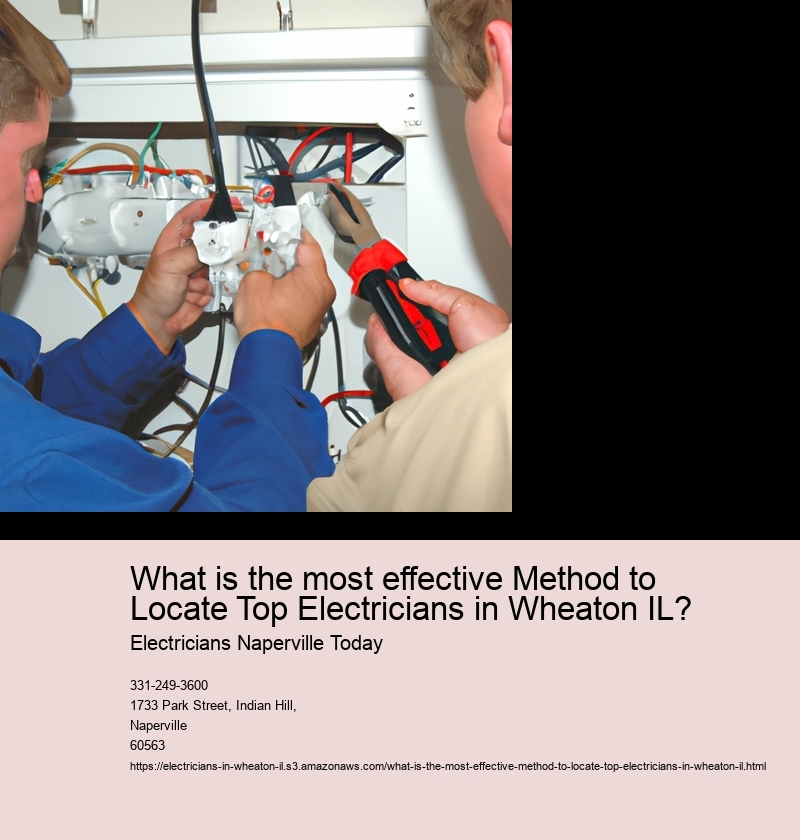 What is the most effective Method to Locate Top Electricians in Wheaton IL?