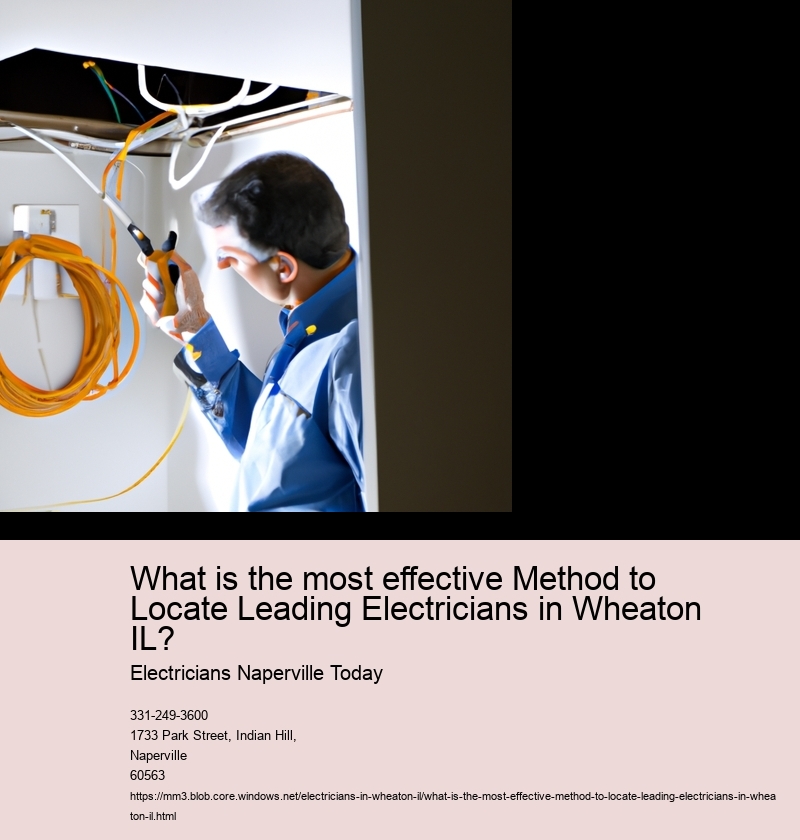What is the most effective Method to Locate Leading Electricians in Wheaton IL?